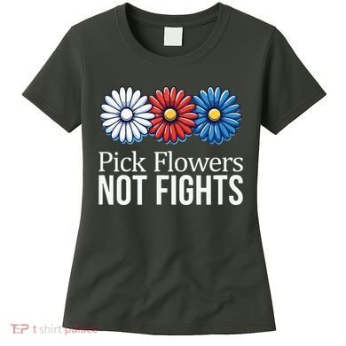 Pick Flowers Not Fights Women's T-Shirt