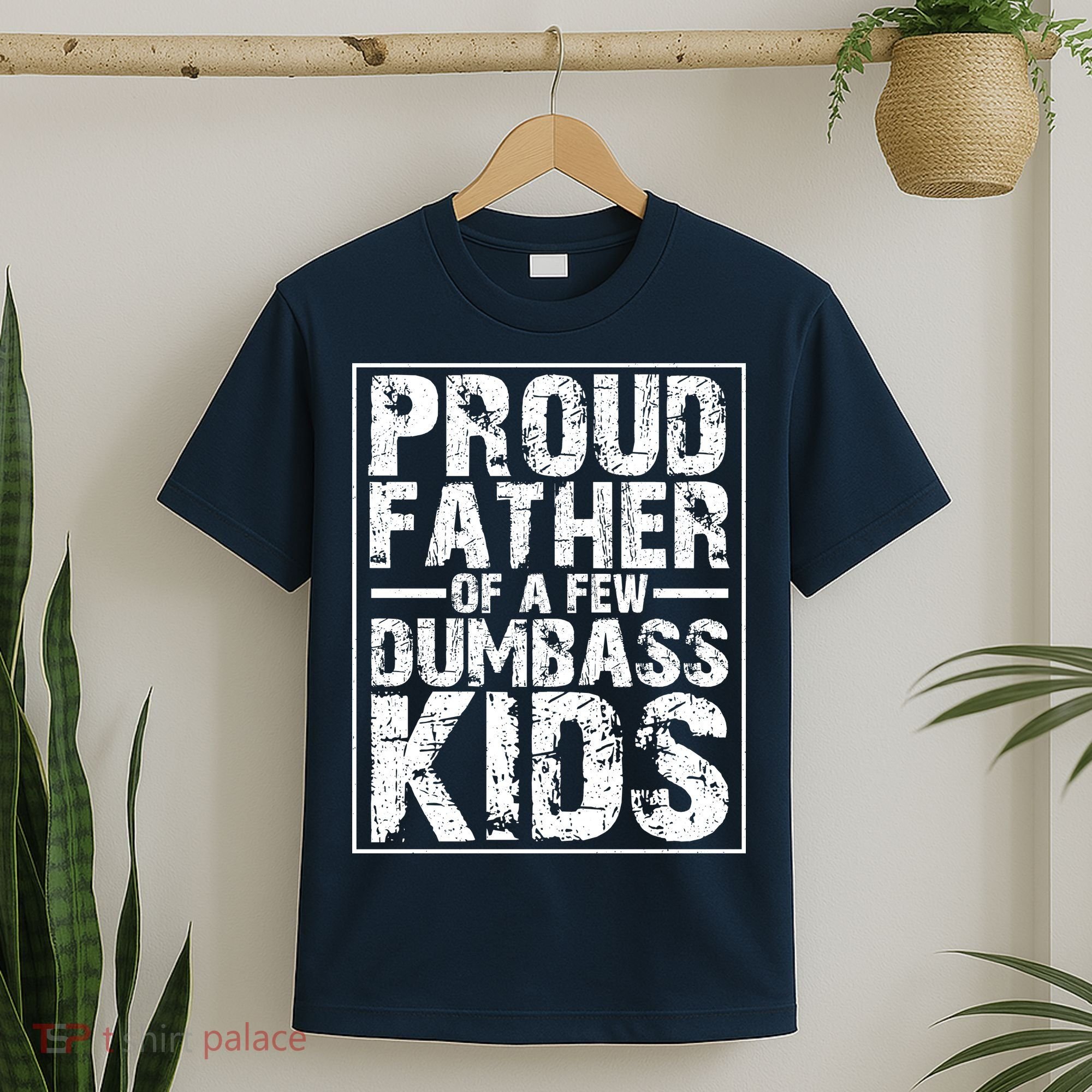 Proud Father Of A Few Dumbass Kids Funny Gift For Fathers T-Shirt