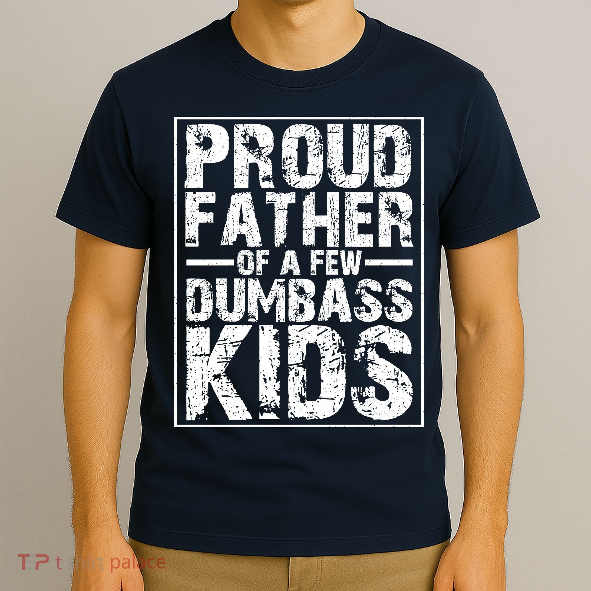 Proud Father Of A Few Dumbass Kids Funny Gift For Fathers T-Shirt