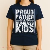 Proud Father Of A Few Dumbass Kids Funny Gift For Fathers T-Shirt thumb 4
