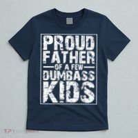 Proud Father Of A Few Dumbass Kids Funny Gift For Fathers T-Shirt thumb 5