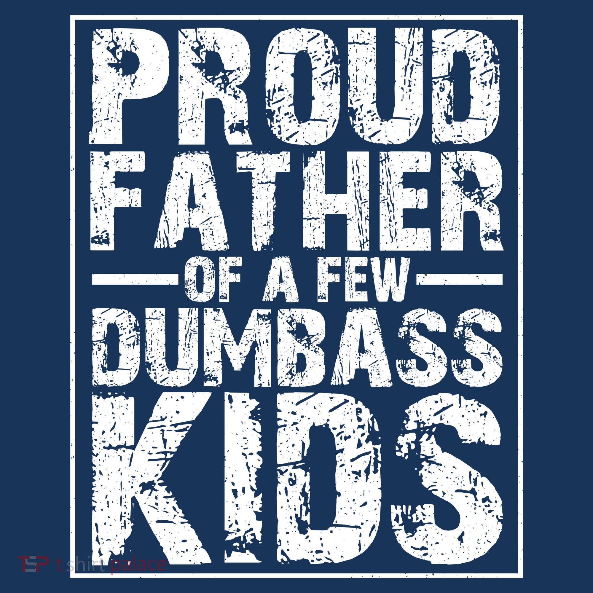 Proud Father Of A Few Dumbass Kids Funny Gift For Fathers T-Shirt