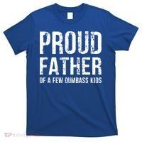 Proud Father Of A Few Dumbass Meaningful Gift T-Shirt thumb 0