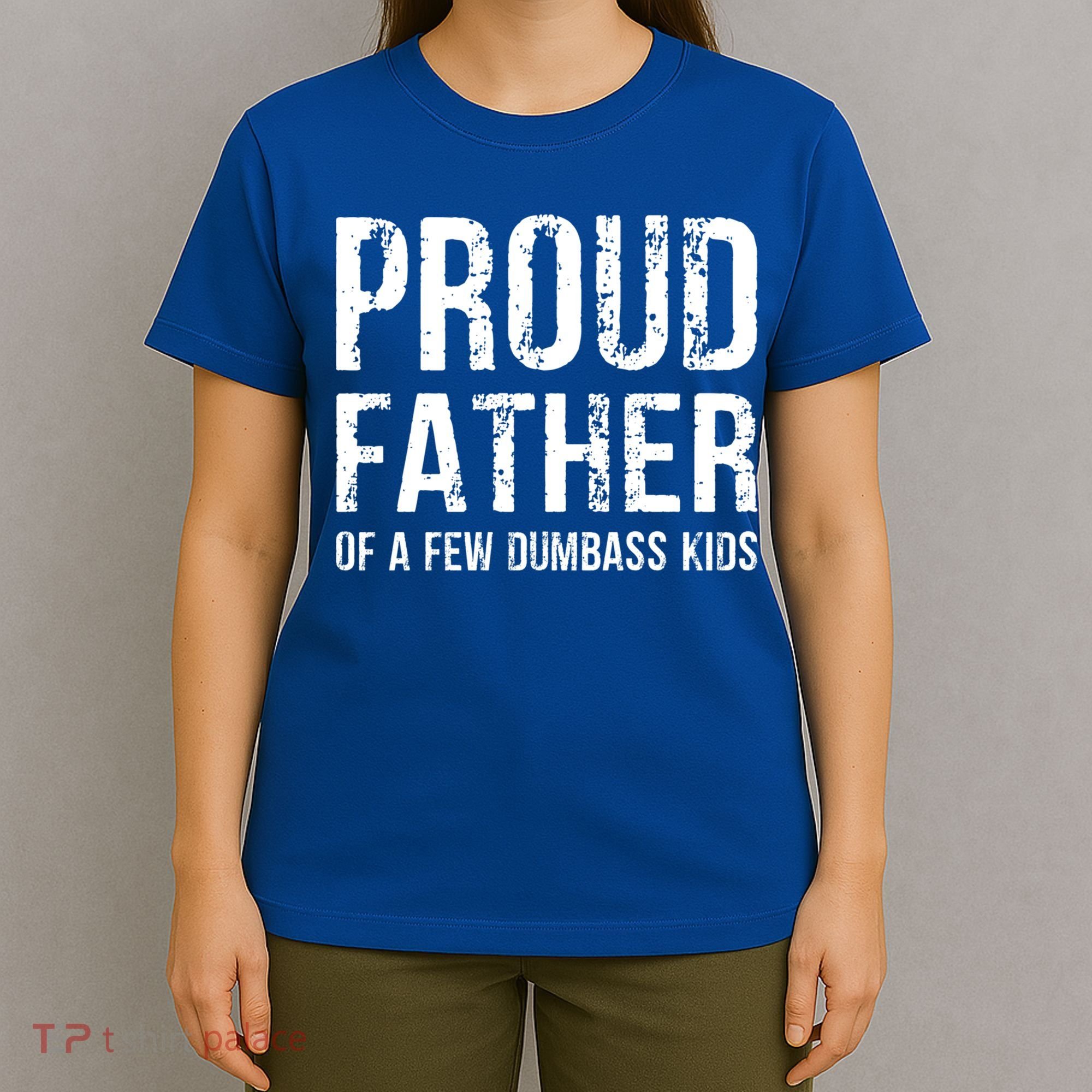Proud Father Of A Few Dumbass Meaningful Gift T-Shirt