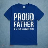 Proud Father Of A Few Dumbass Meaningful Gift T-Shirt thumb 5