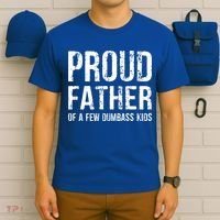 Proud Father Of A Few Dumbass Meaningful Gift T-Shirt thumb 6