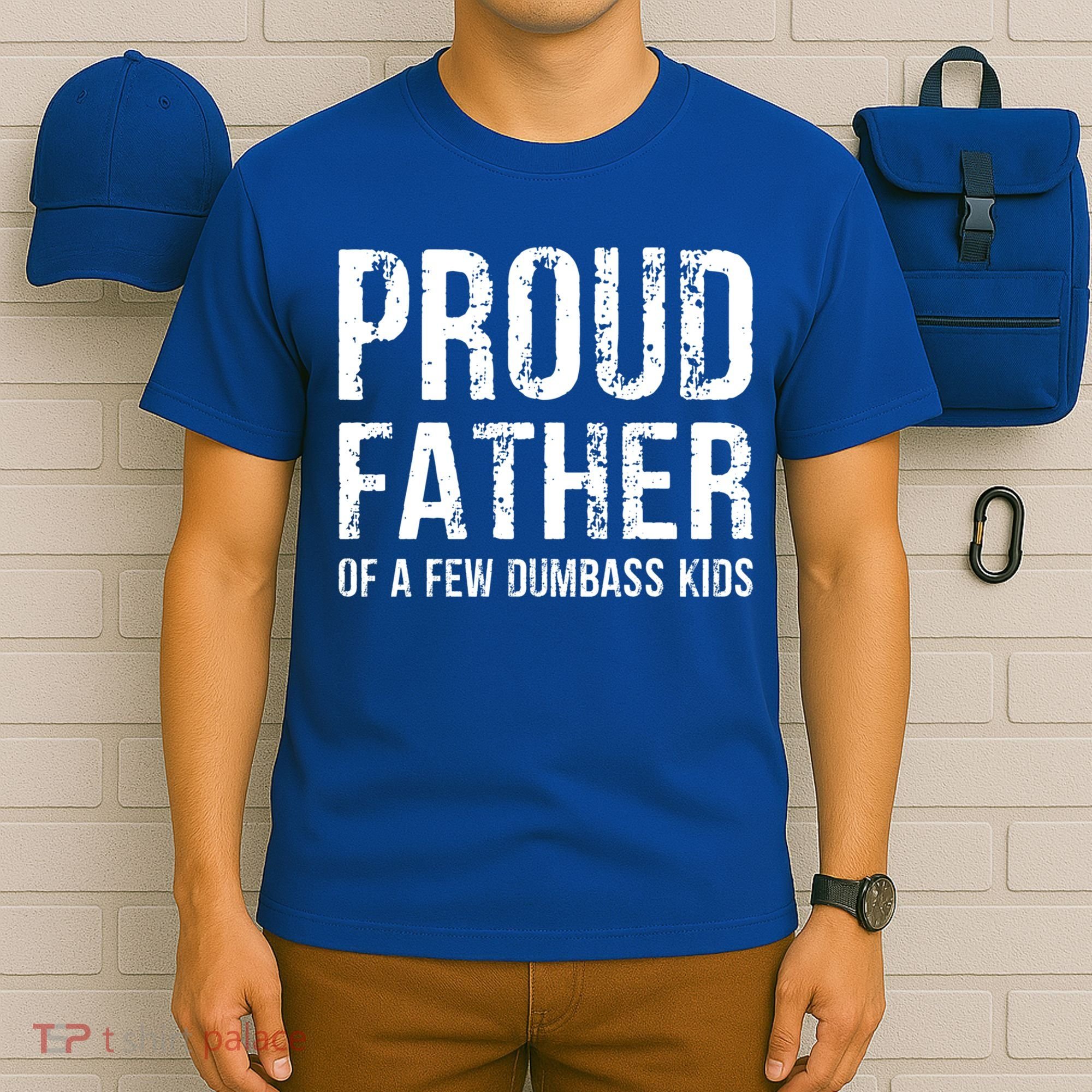 Proud Father Of A Few Dumbass Meaningful Gift T-Shirt