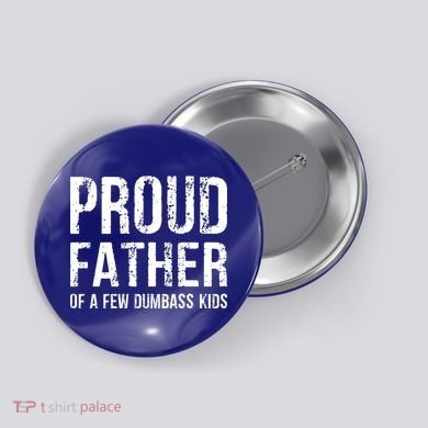 Proud Father Of A Few Dumbass Meaningful Gift Button