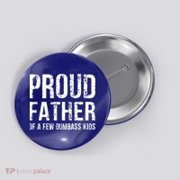 Proud Father Of A Few Dumbass Meaningful Gift Button thumb 0