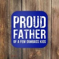 Proud Father Of A Few Dumbass Meaningful Gift Coaster thumb 0