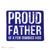 Proud Father Of A Few Dumbass Meaningful Gift Mousepad thumb 0