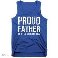 Proud Father Of A Few Dumbass Meaningful Gift Tank Top thumb 0