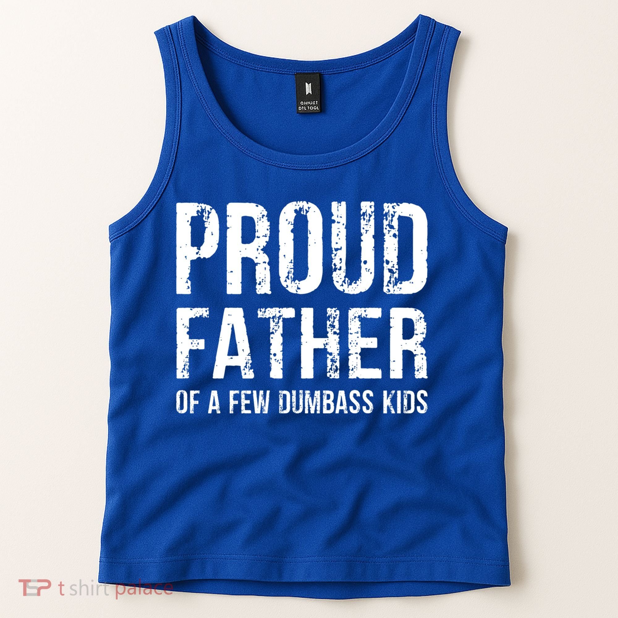Proud Father Of A Few Dumbass Meaningful Gift Tank Top