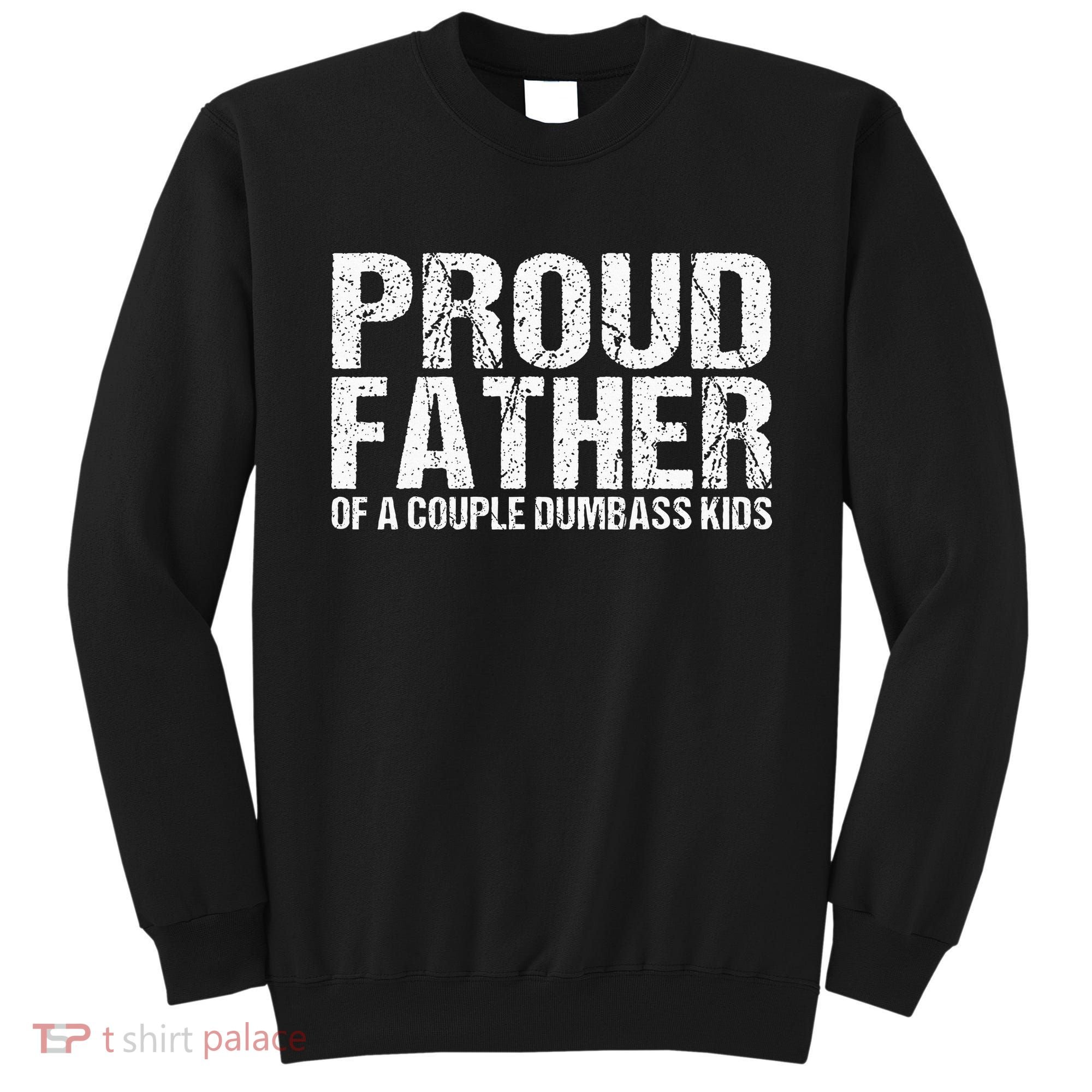 Proud Father Of A Couple Dumbass Sweatshirt