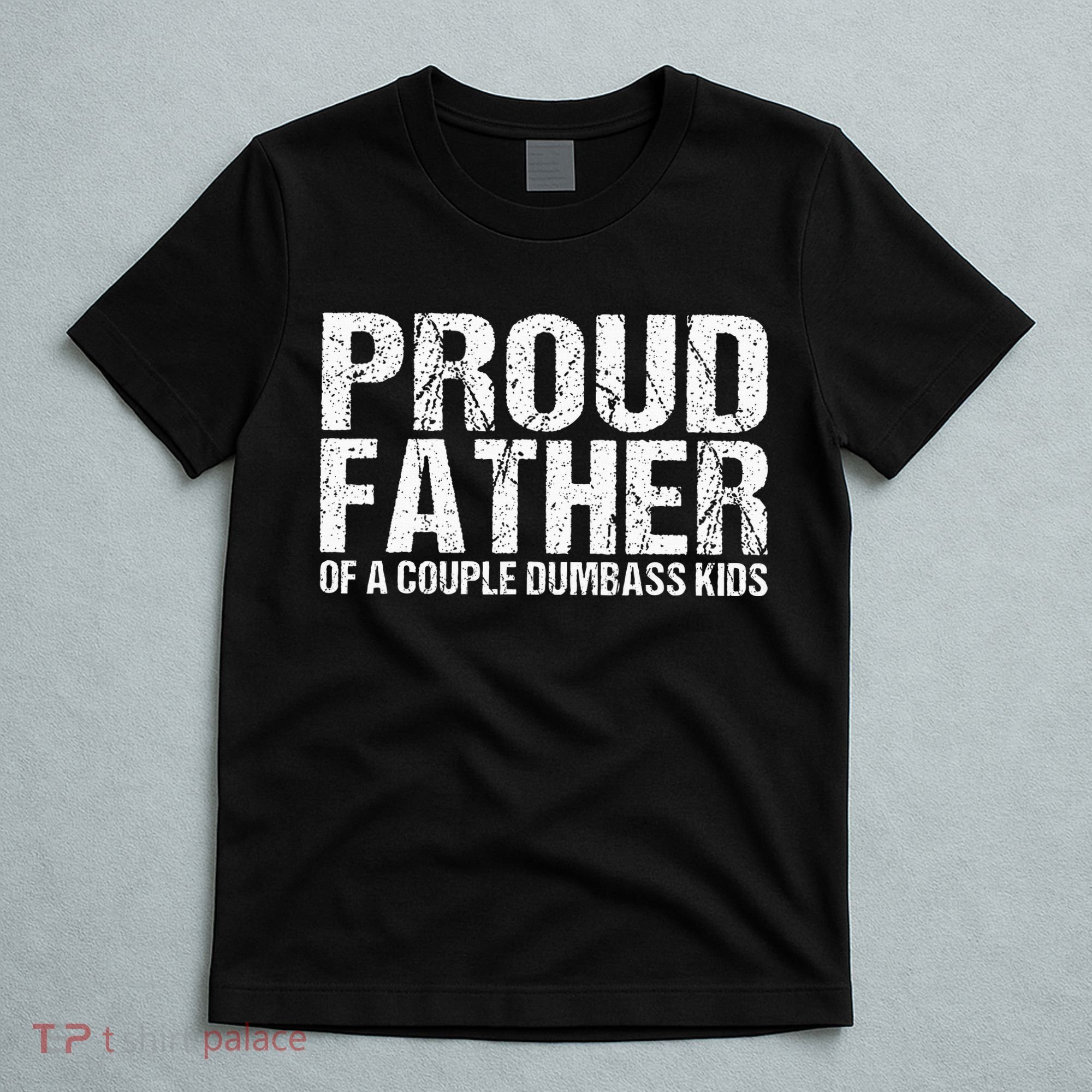 Proud Father Of A Couple Dumbass T-Shirt