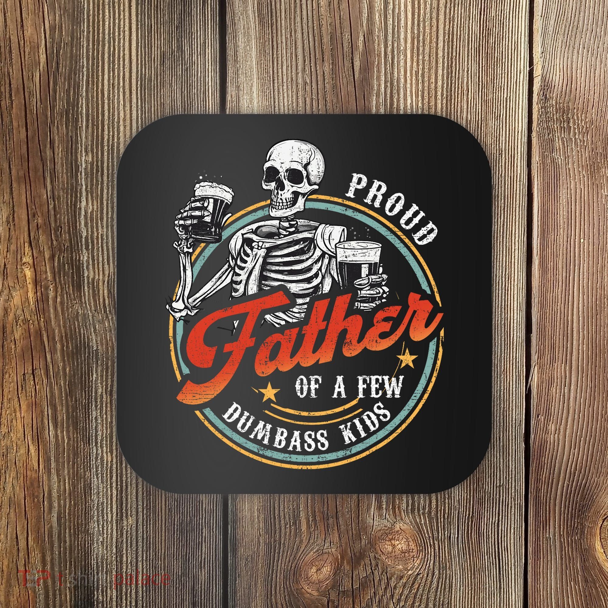 Proud Father Of A Few Dumbass Funny Dad Love Family Coaster