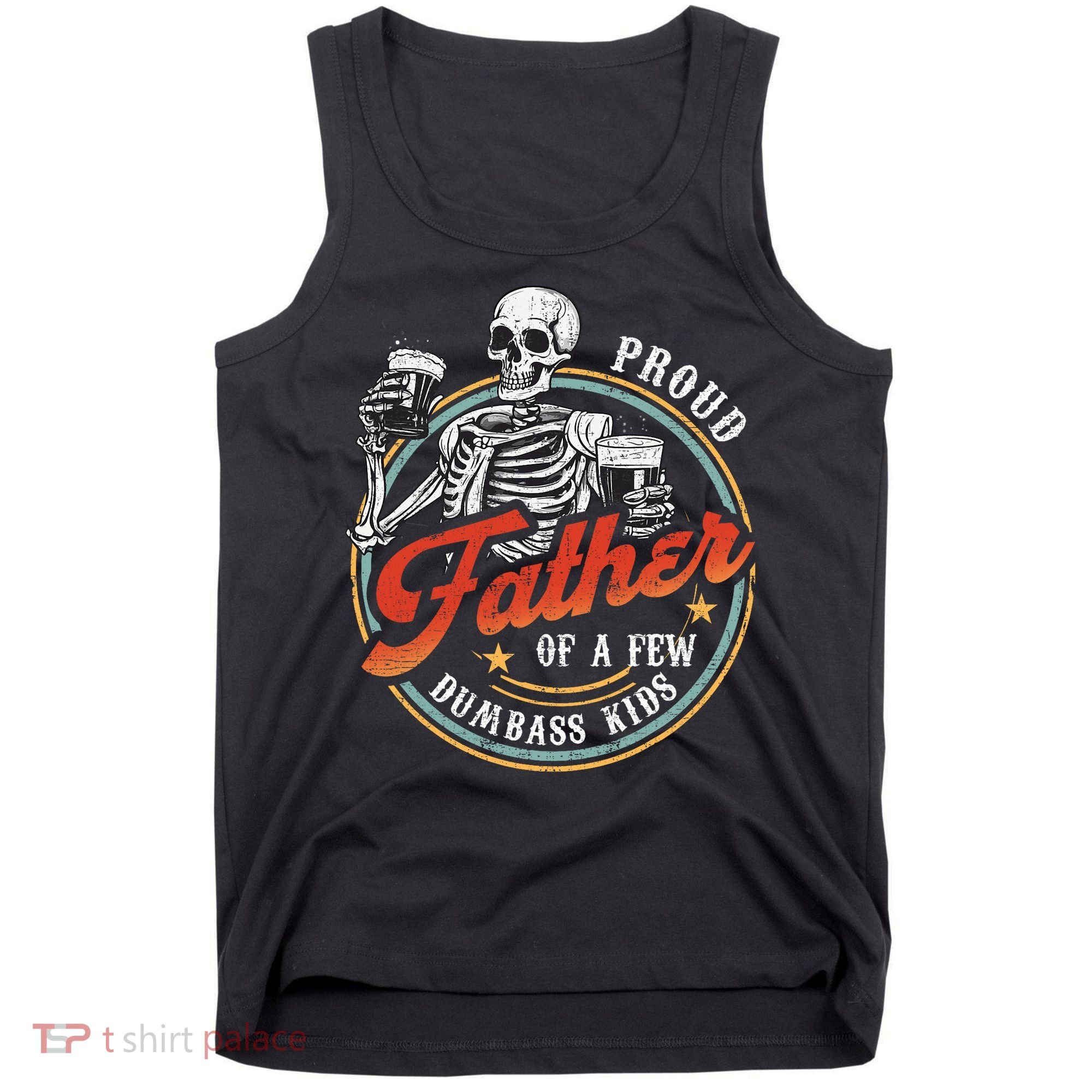 Proud Father Of A Few Dumbass Funny Dad Love Family Tank Top