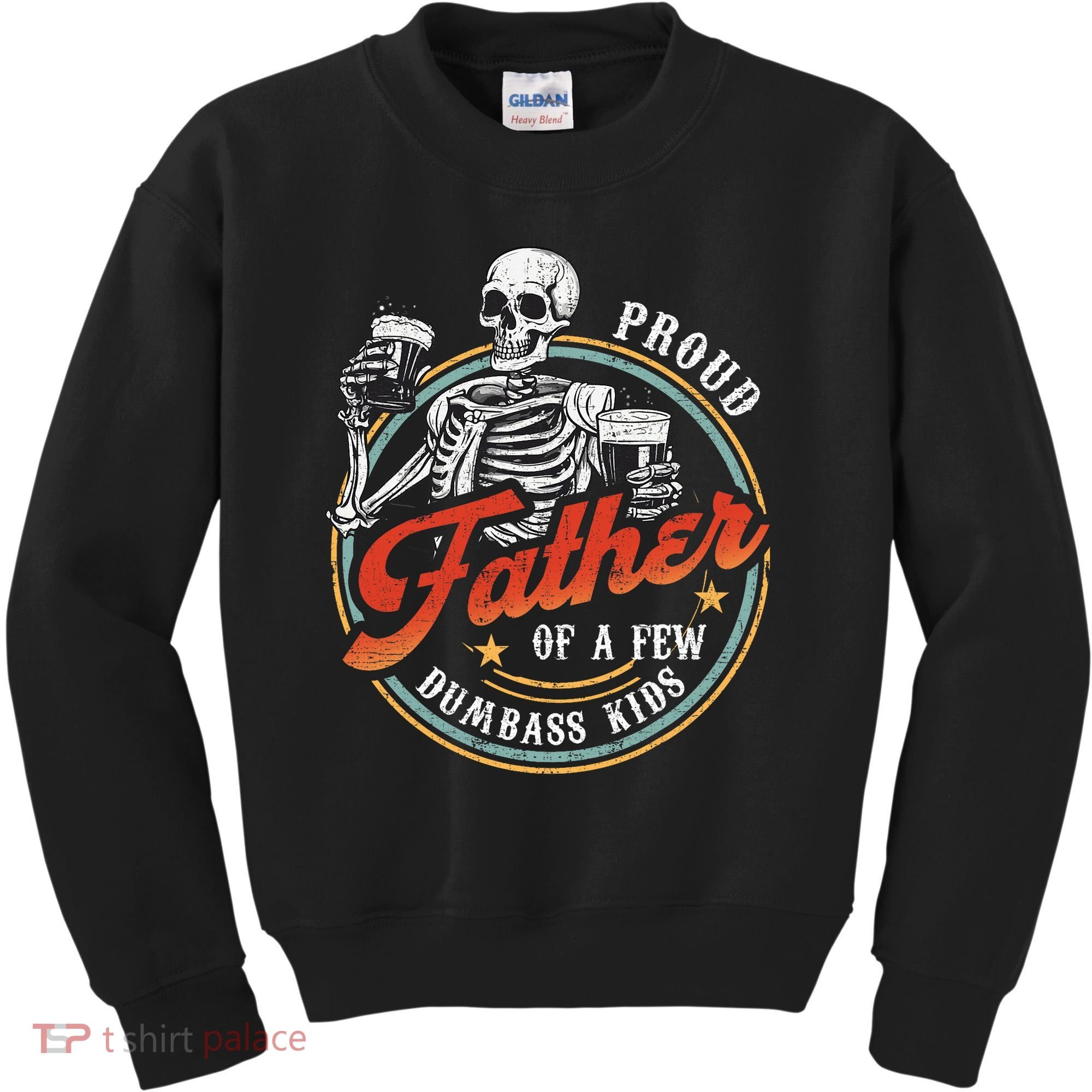 Proud Father Of A Few Dumbass Funny Dad Love Family Kids Sweatshirt