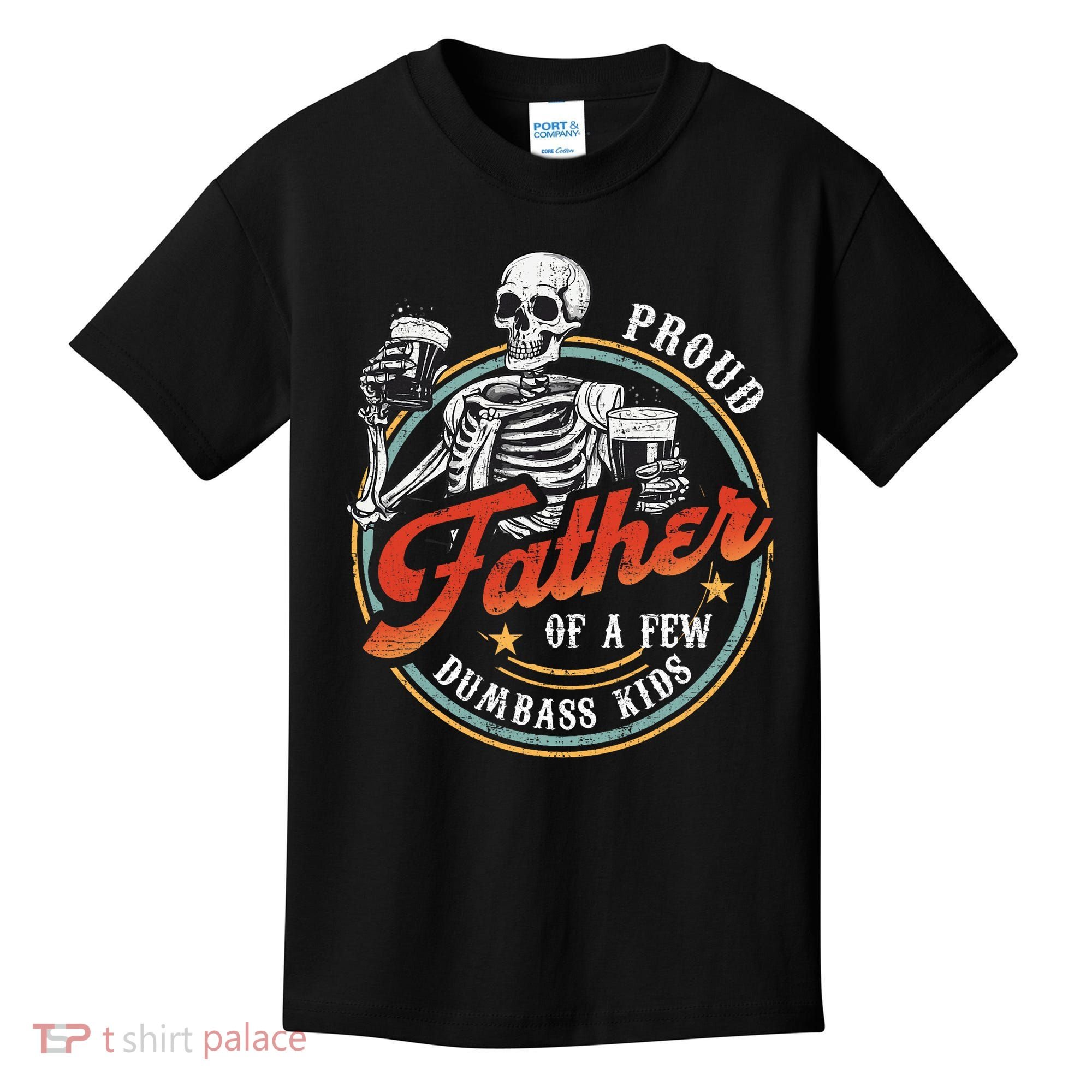 Proud Father Of A Few Dumbass Funny Dad Love Family Kids T-Shirt
