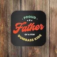 Proud Father Of A Few Dumbass Fathers Day Coaster thumb 0