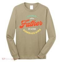 Proud Father Of A Few Dumbass Fathers Day Long Sleeve Shirt thumb 0