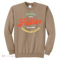 Proud Father Of A Few Dumbass Fathers Day Sweatshirt thumb 0