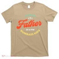 Proud Father Of A Few Dumbass Fathers Day T-Shirt thumb 0