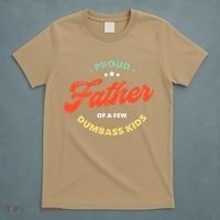 Proud Father Of A Few Dumbass Fathers Day T-Shirt thumb 5