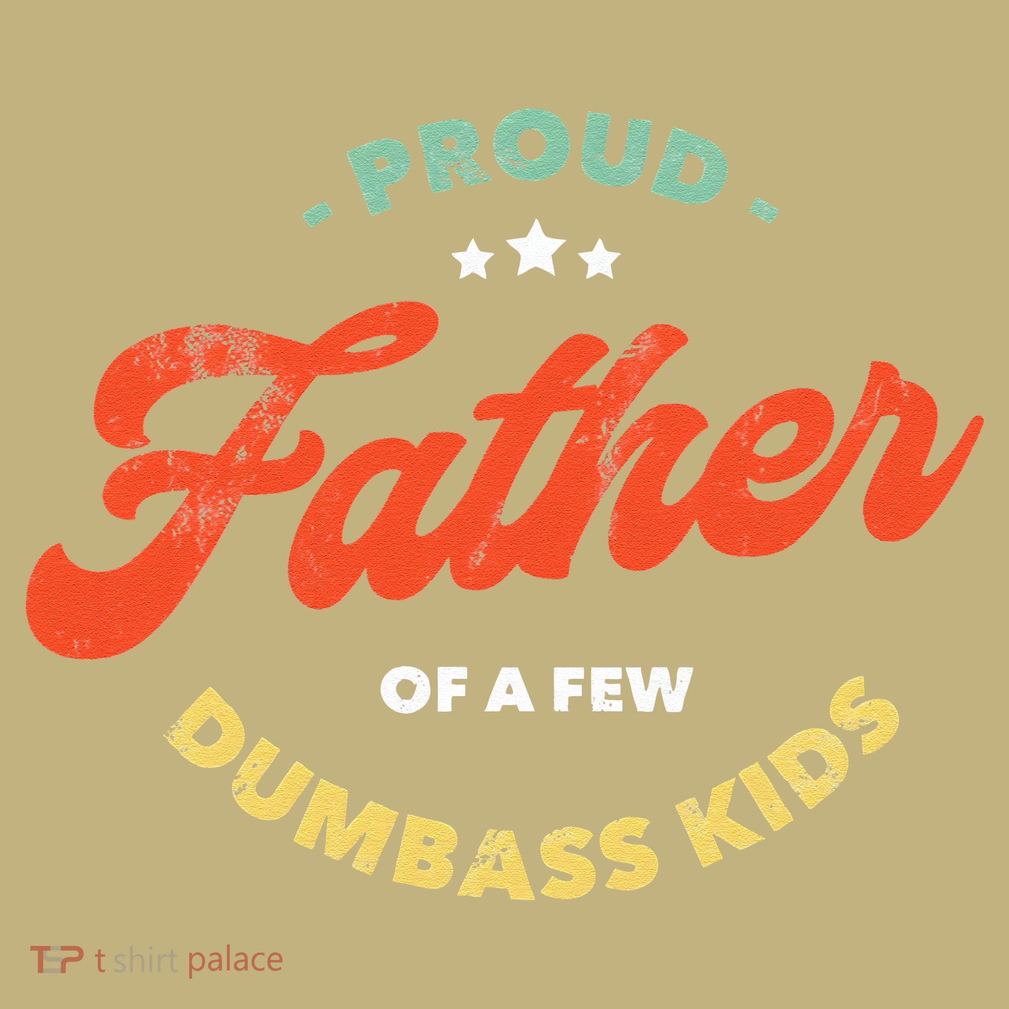 Proud Father Of A Few Dumbass Fathers Day T-Shirt