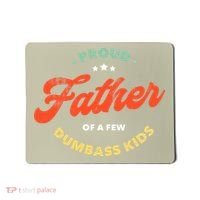 Proud Father Of A Few Dumbass Fathers Day Mousepad thumb 0