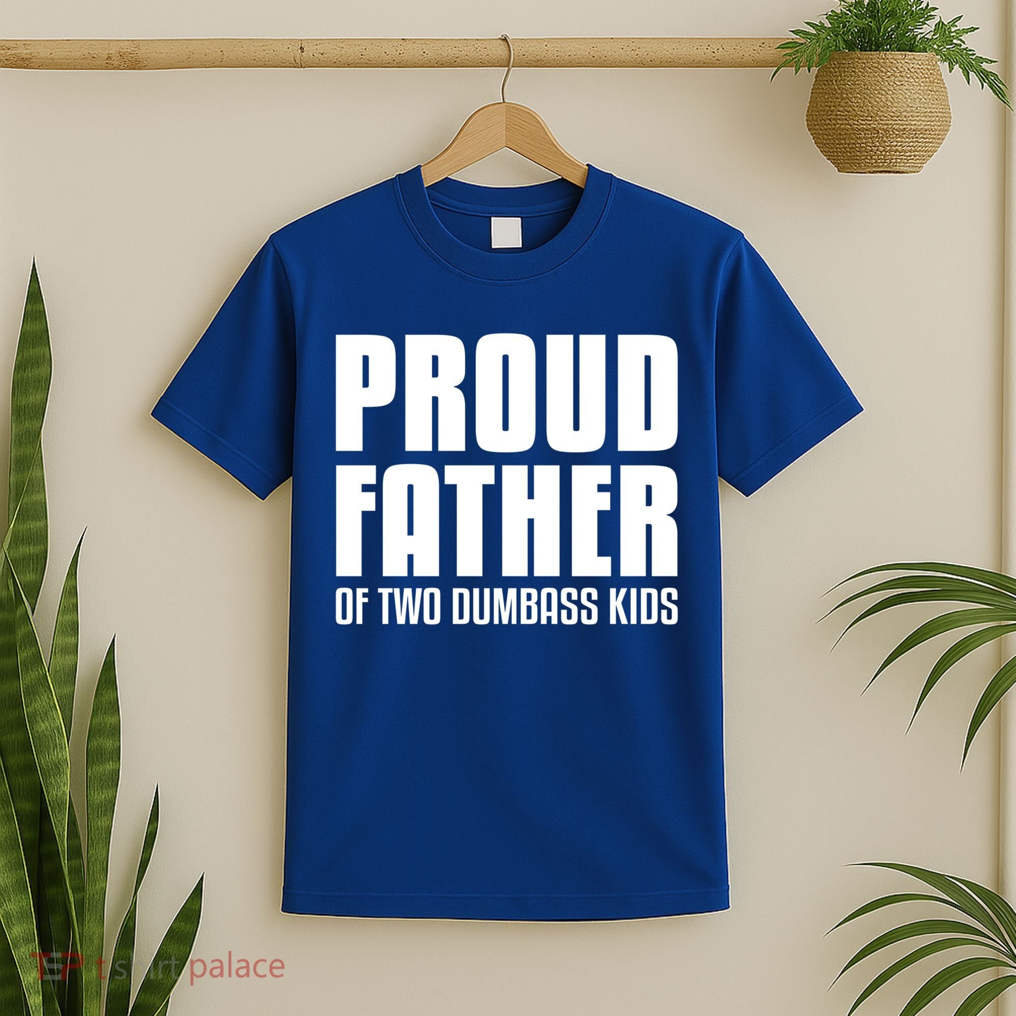 Proud Father Of Two Dumbass Gift Fathers Day Gift Dad Gift T-Shirt