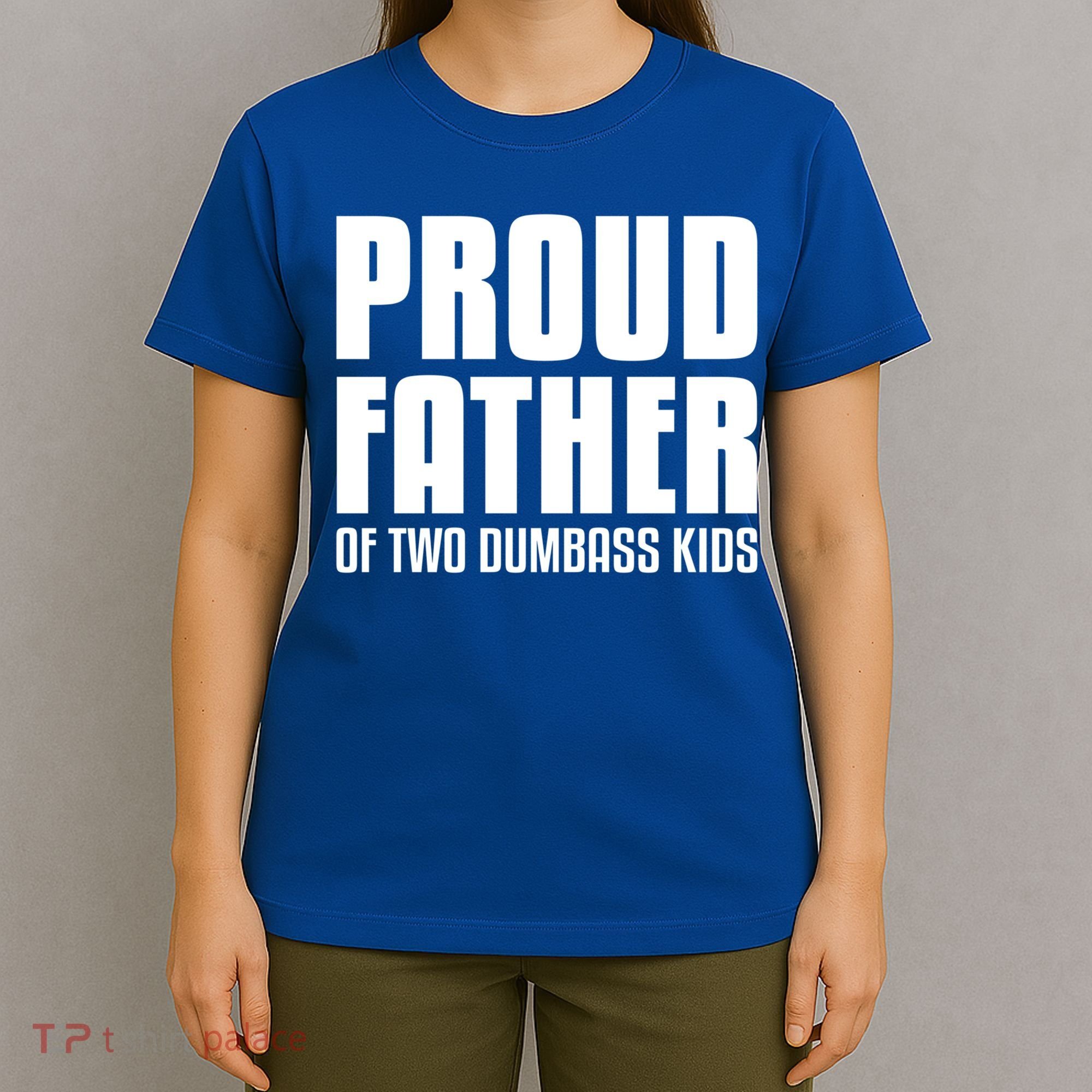 Proud Father Of Two Dumbass Gift Fathers Day Gift Dad Gift T-Shirt