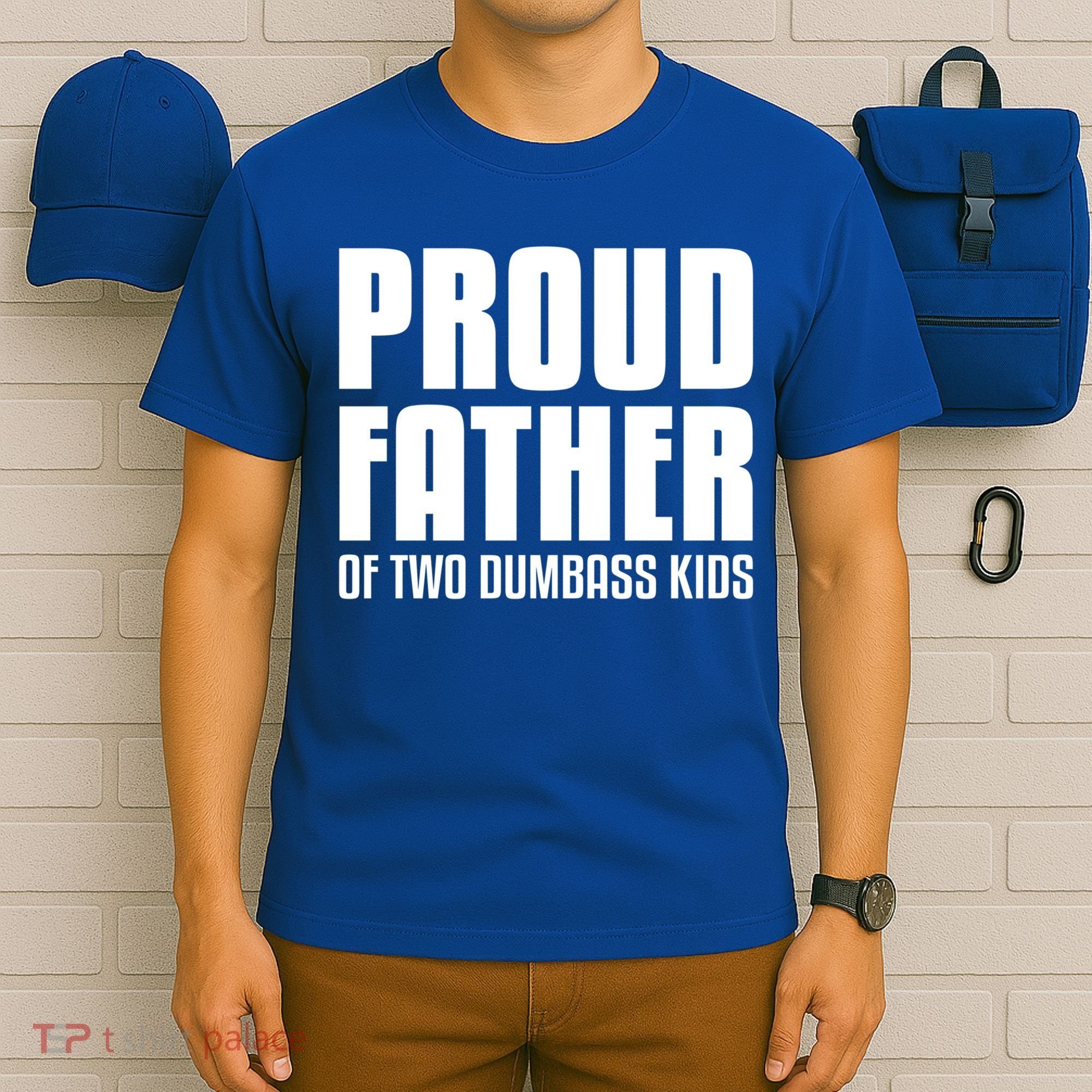 Proud Father Of Two Dumbass Gift Fathers Day Gift Dad Gift T-Shirt