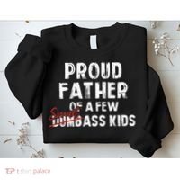 Proud Father Of A Few Smart Ass Not Dumbass Sweatshirt thumb 2