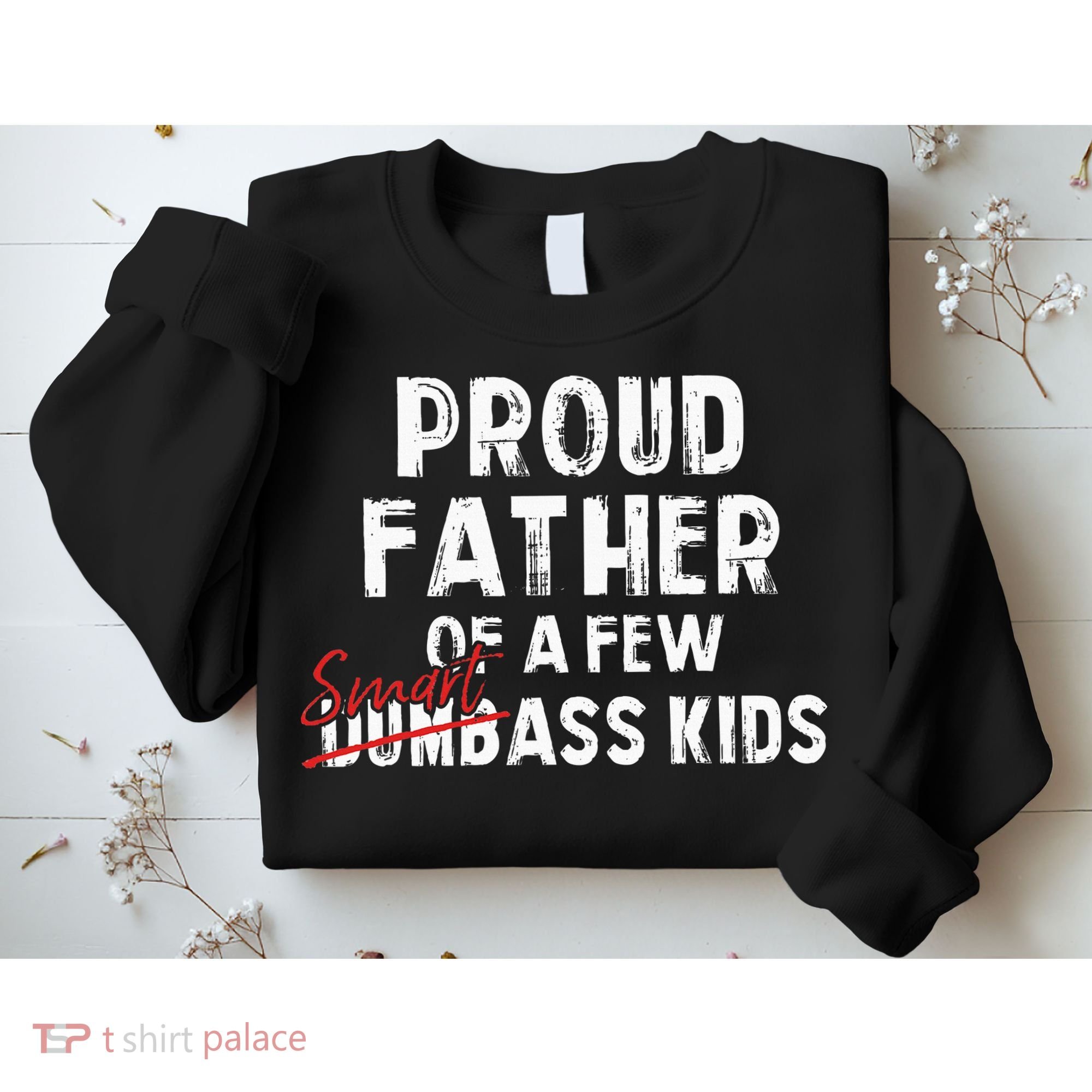 Proud Father Of A Few Smart Ass Not Dumbass Sweatshirt