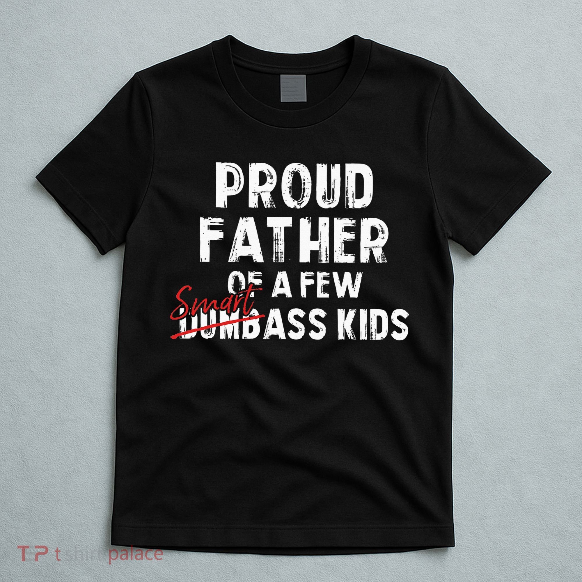 Proud Father Of A Few Smart Ass Not Dumbass T-Shirt