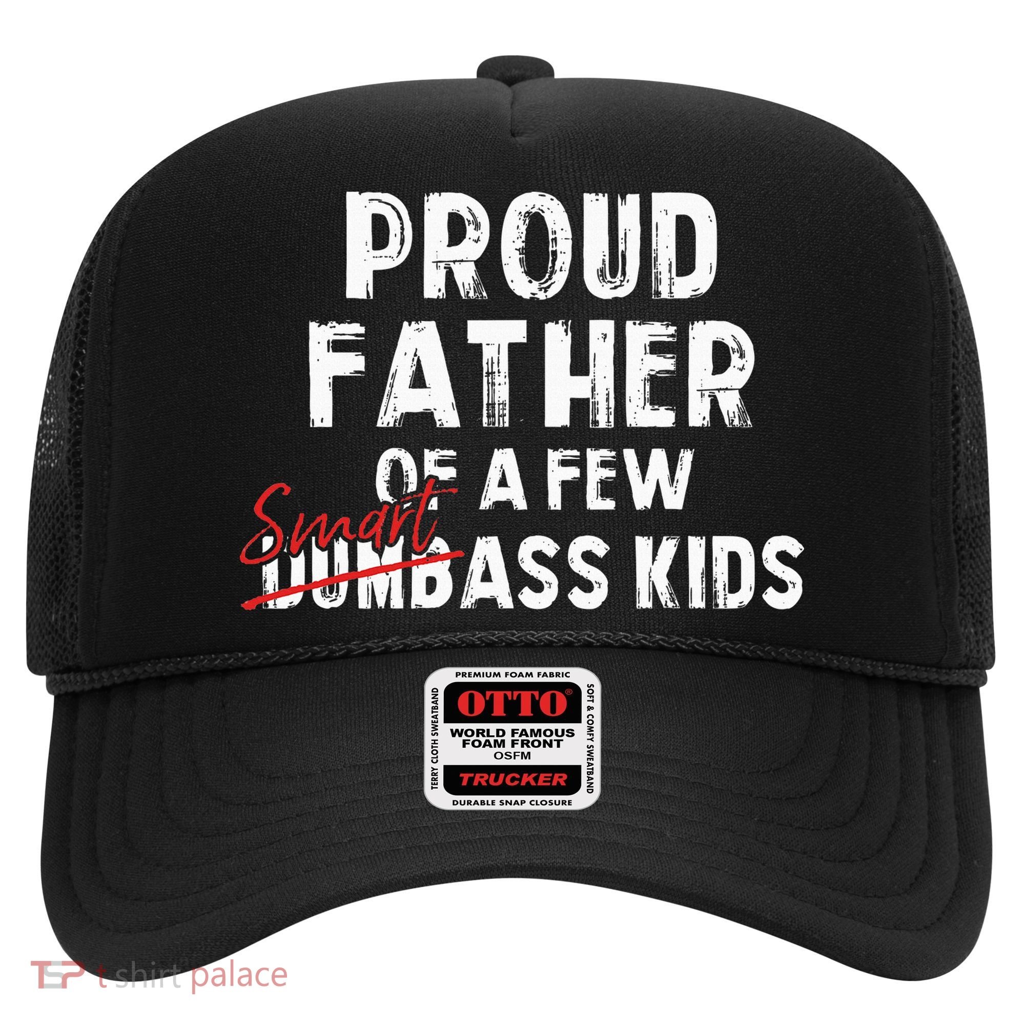 Proud Father Of A Few Smart Ass Not Dumbass Hat