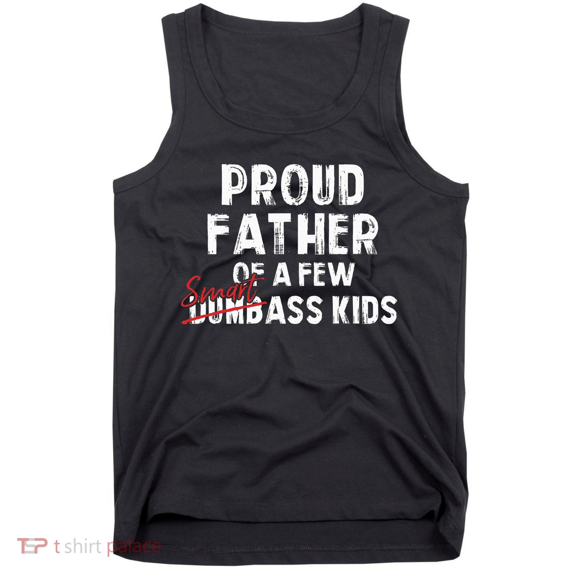 Proud Father Of A Few Smart Ass Not Dumbass Tank Top