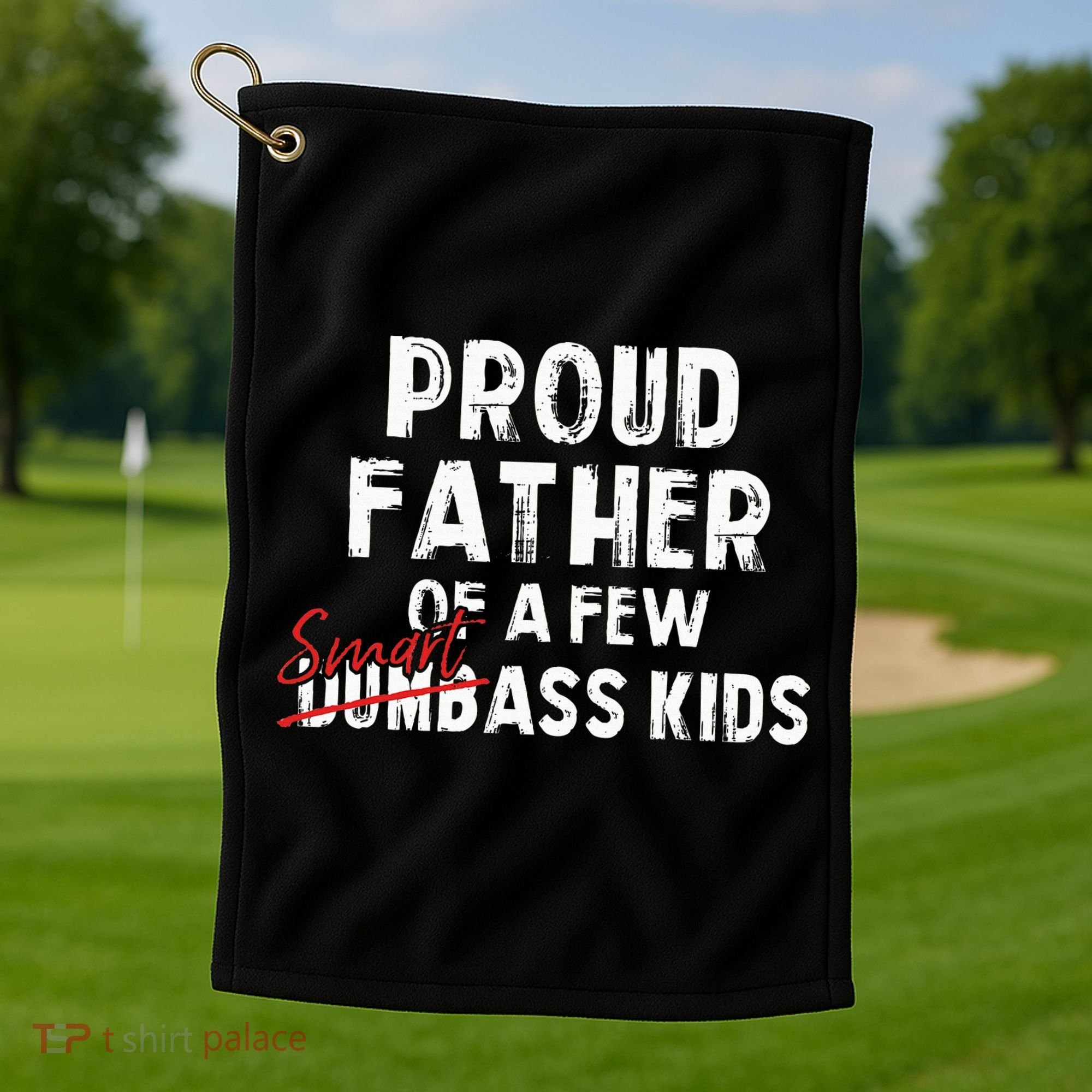 Proud Father Of A Few Smart Ass Not Dumbass Golf Towel