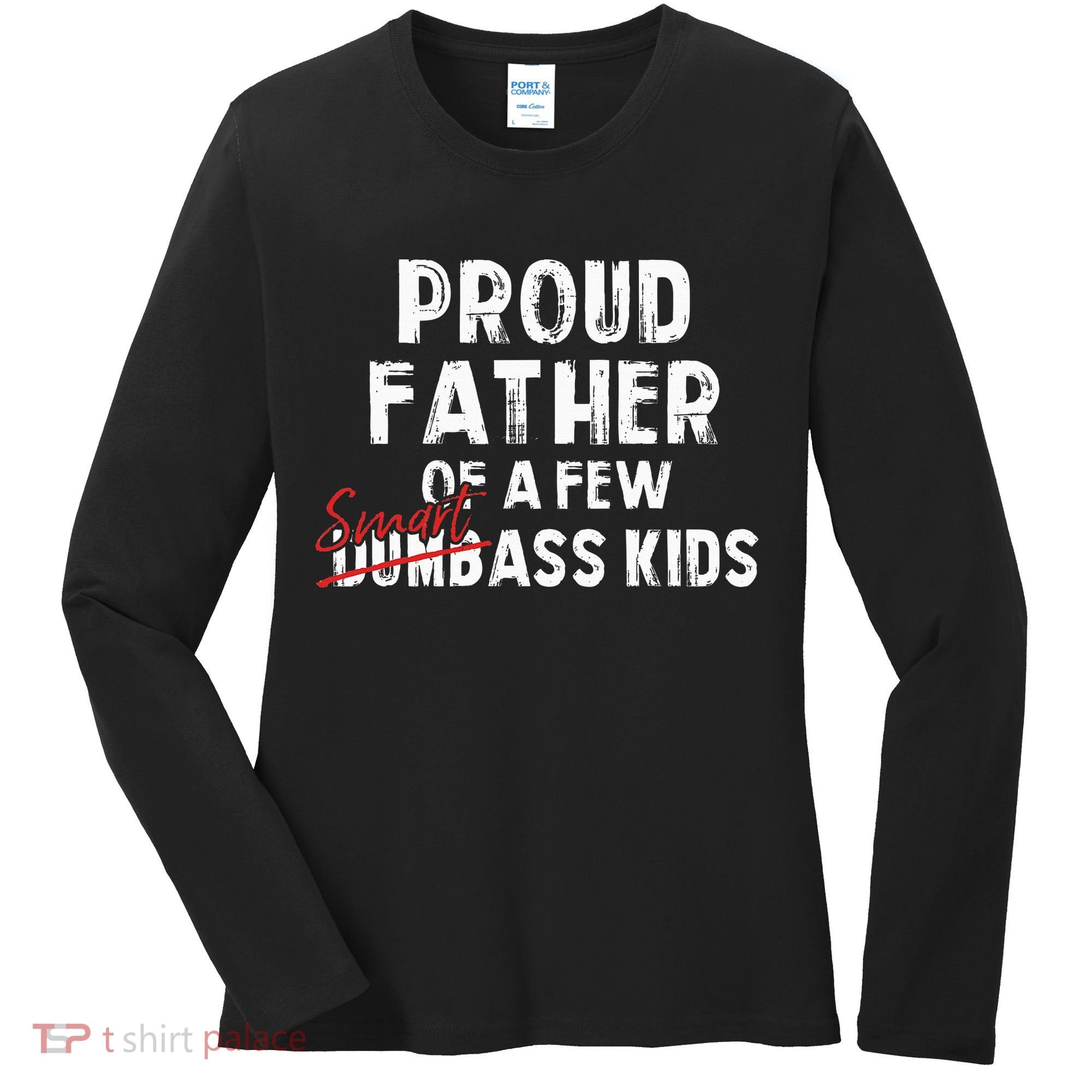 Proud Father Of A Few Smart Ass Not Dumbass Women's Long Sleeve Shirt