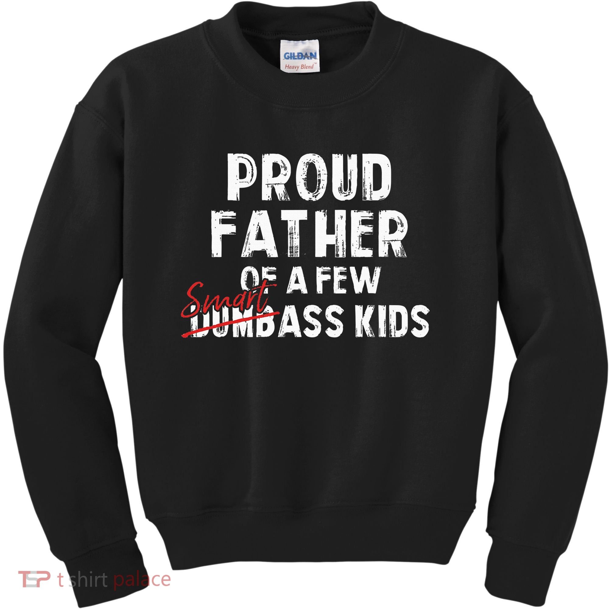 Proud Father Of A Few Smart Ass Not Dumbass Kids Sweatshirt