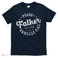 Proud Father Of A Few Dumbass Funny Fathers Day 2024 T-Shirt thumb 0