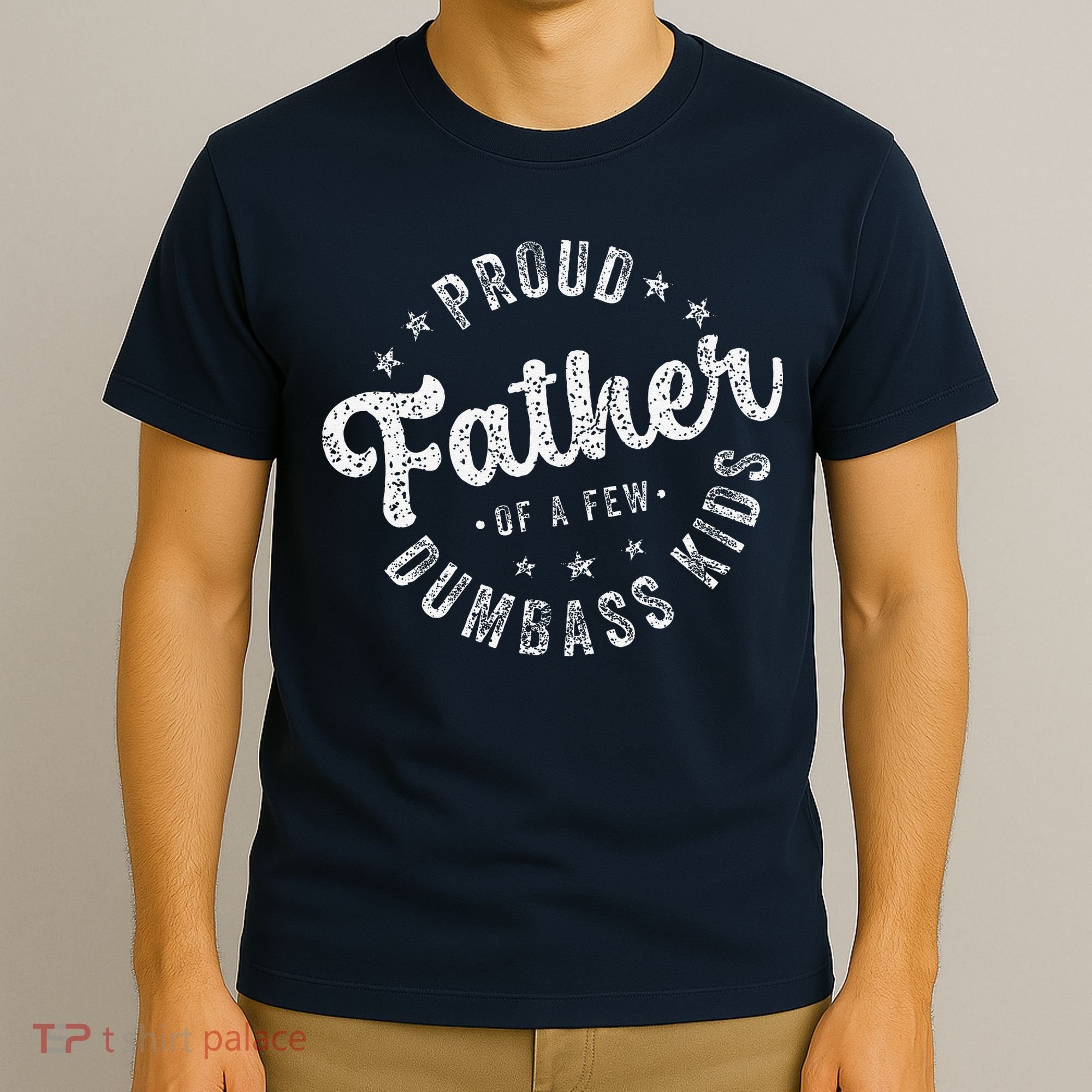Proud Father Of A Few Dumbass Funny Fathers Day 2024 T-Shirt