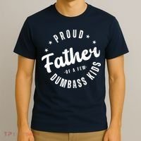 Proud Father Of A Few Dumbass Kids Funny Fathers Day T-Shirt thumb 3