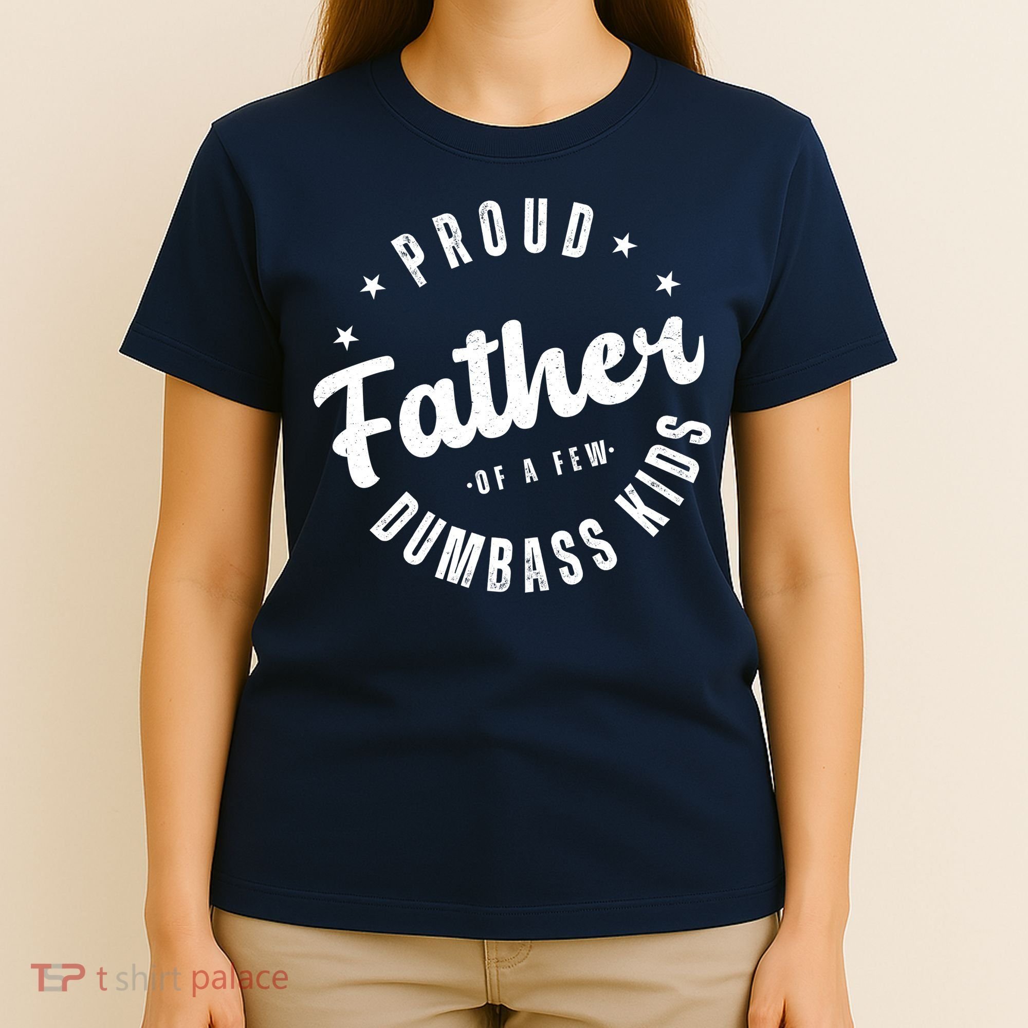 Proud Father Of A Few Dumbass Kids Funny Fathers Day T-Shirt