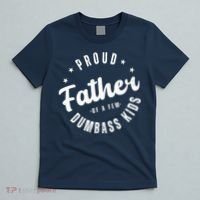 Proud Father Of A Few Dumbass Kids Funny Fathers Day T-Shirt thumb 5