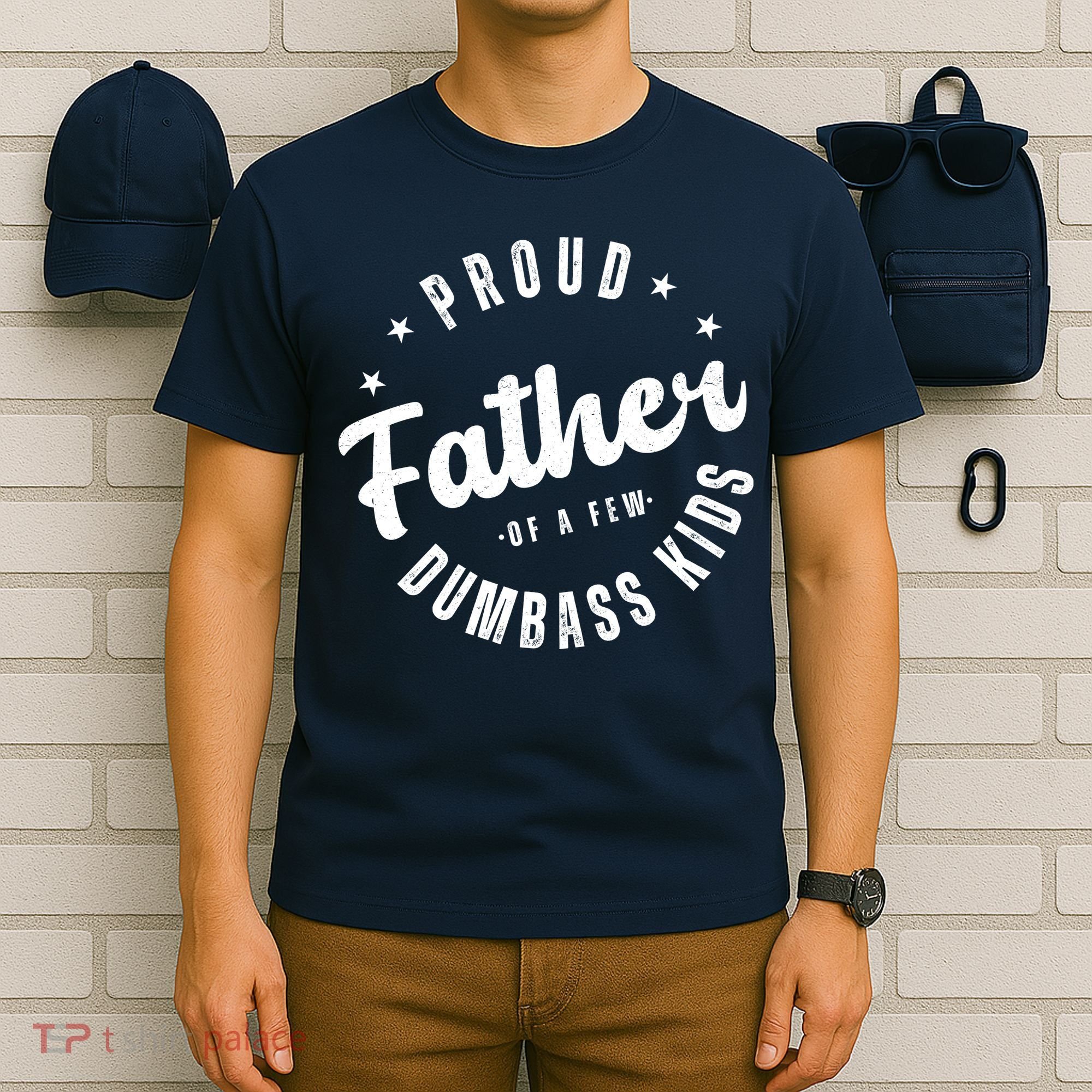 Proud Father Of A Few Dumbass Kids Funny Fathers Day T-Shirt