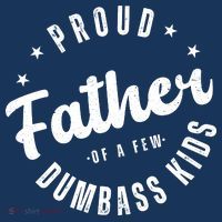 Proud Father Of A Few Dumbass Kids Funny Fathers Day T-Shirt thumb 7