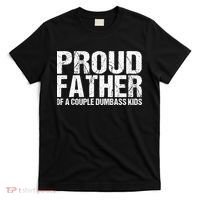 Proud Father Of A Couple Dumbass T-Shirt thumb 0