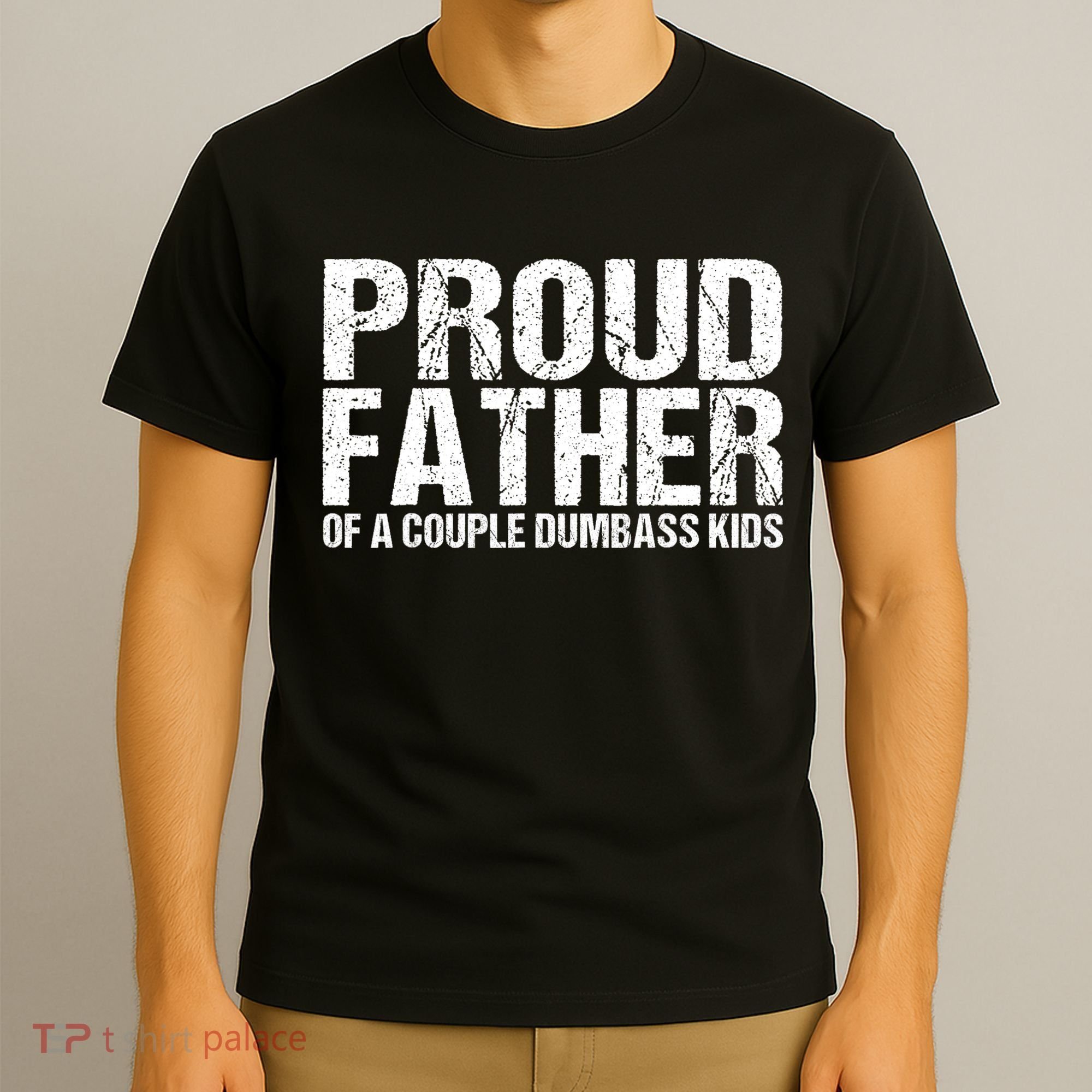 Proud Father Of A Couple Dumbass T-Shirt